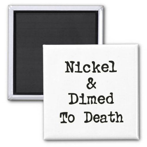 Nickel and Dimed to Death Shopping Slogan Magnet