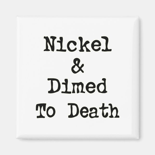 Nickel and Dimed to Death Shopping Slogan Magnet (Front)