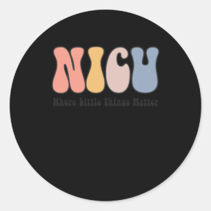 Nicu - Neonatal Intensive Care Unit - Where Classic Round Sticker