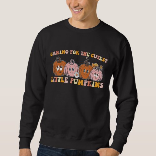 NICU Nurse Caring For The Cutest Little Pumpkins F Sweatshirt