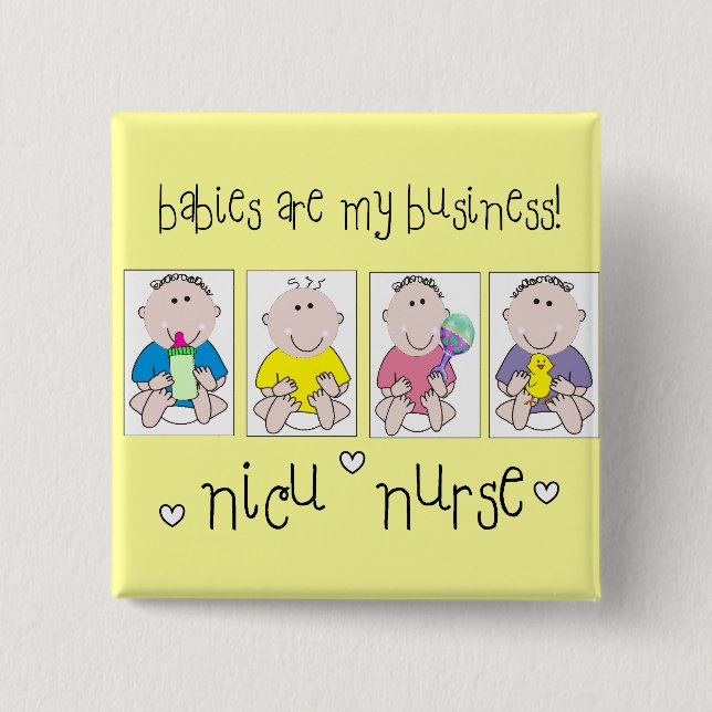 NICU NURSE Gifts "Babies Are My Business" Button (Front)