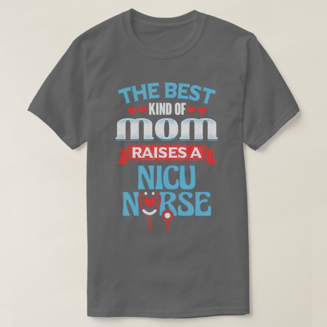 Nicu Nurse Mothers Day The Best Kind Of Mom Raises T-Shirt (Design Front)