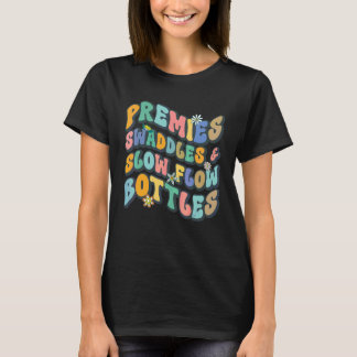 NICU Nurse Neonatal Premies Swaddles & Slow Flow B T-Shirt