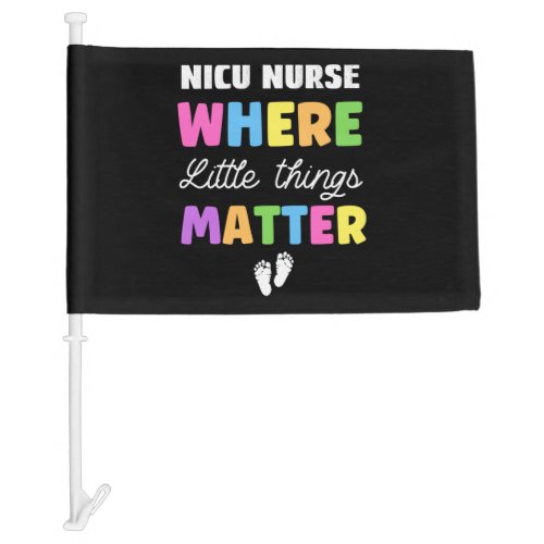 NICU Nurse Where Little Things Matter5 Car Flag
