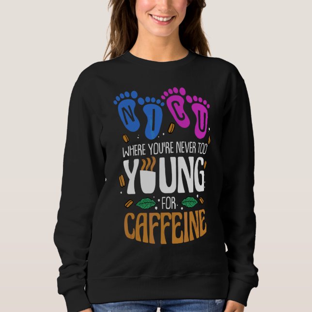 Nicu Where You're Never Too Young For Caffeine Nic Sweatshirt (Front)