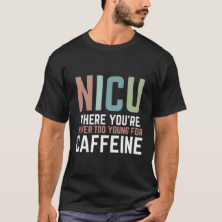 Nicu Where You'Re Never Too Young For Caffeine Nic T-Shirt