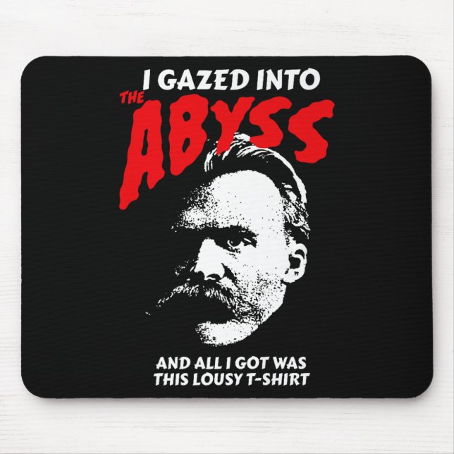 Nietzsche - I Gazed Into The Abyss And I Got This  Mouse Pad (Front)