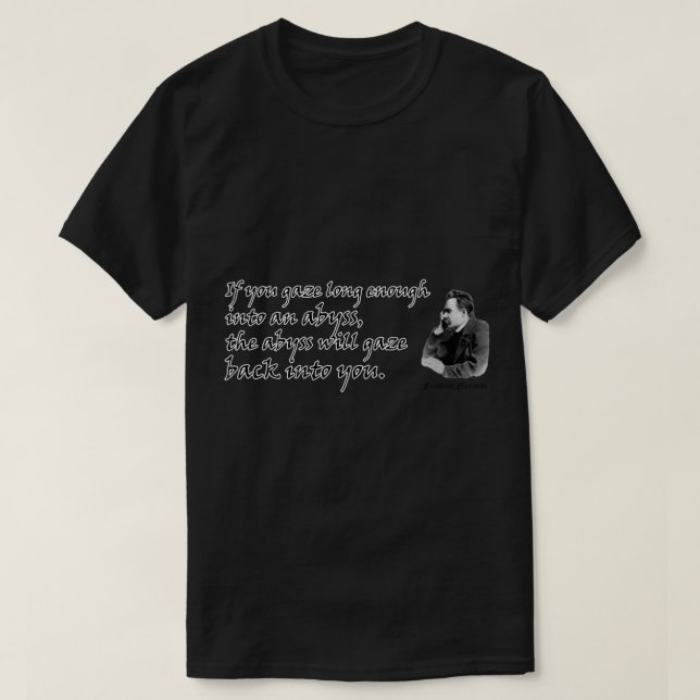 Nietzsche If you gaze long enough into an abyss, t T-Shirt (Design Front)