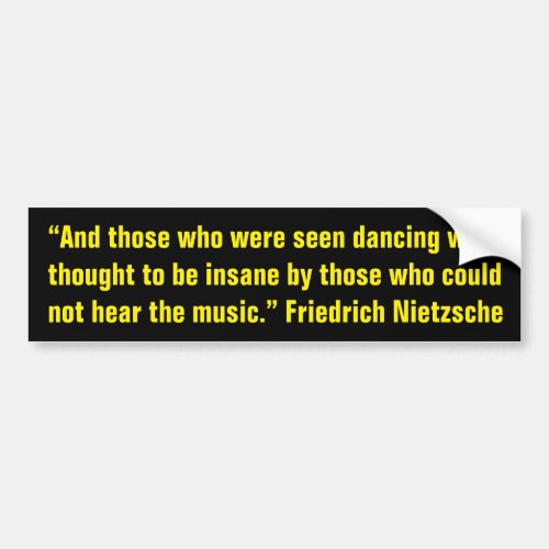 Nietzsche quote on insanity music and dancing bumper sticker
