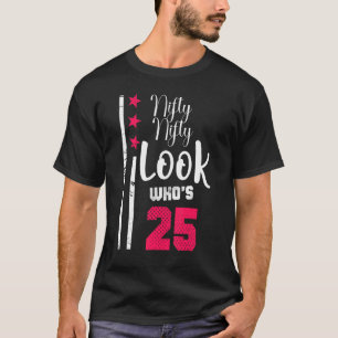 Nifty Nifty Look Who's 25 Year Old Birthday Squad T-Shirt