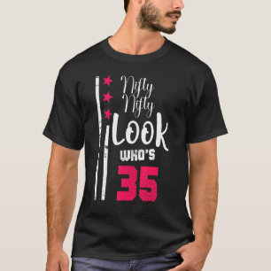 Nifty Nifty Look Who's 35 Year Old Birthday Squad  T-Shirt