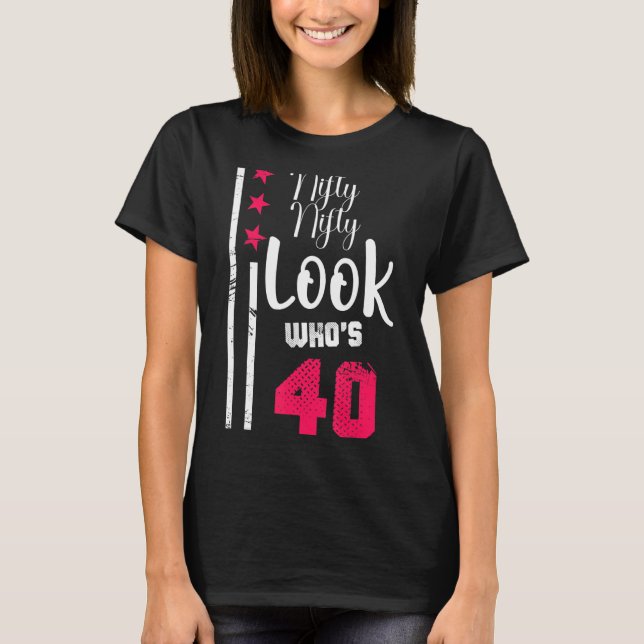 Nifty Nifty Look Who's 40 Year Old Birthday Squad  T-Shirt (Front)