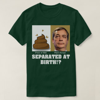 Nigel Farage Piece of Sh*it Separated At Birth? T-Shirt
