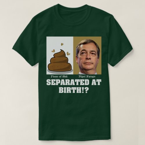 Nigel Farage Piece of Shit Separated At Birth T_Shirt