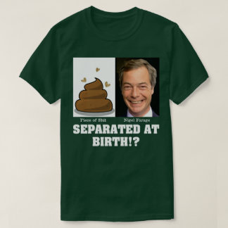 Nigel Farage Piece of Sh*it Separated At Birth? T-Shirt