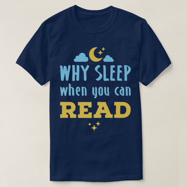 Night Owl Reader Reading Why Sleep When You Can Re T-Shirt (Design Front)