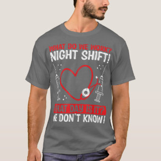 Night Shfit Nurse Appreciation What do we work RN  T-Shirt