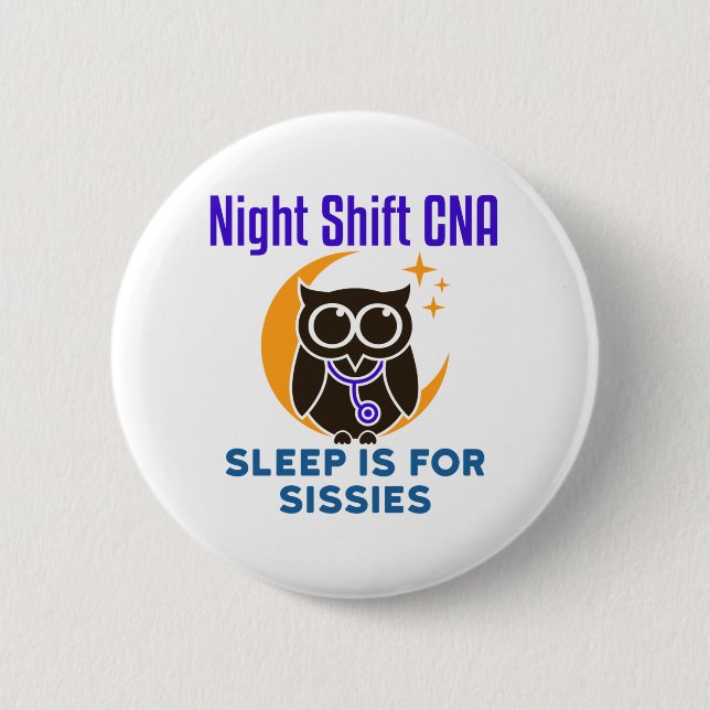 Night Shift CNA Sleep is for Sissies Button (Front)