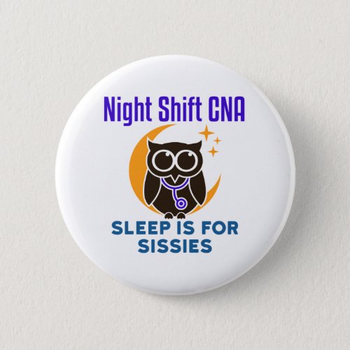Night Shift CNA Sleep is for Sissies Button
