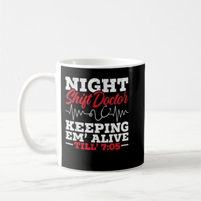 Night Shift Doctor Keeping Em' Alive Till 705 Doct Coffee Mug (Left)
