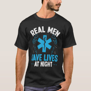 Night Shift EMT Real men save lives at night Param T-Shirt