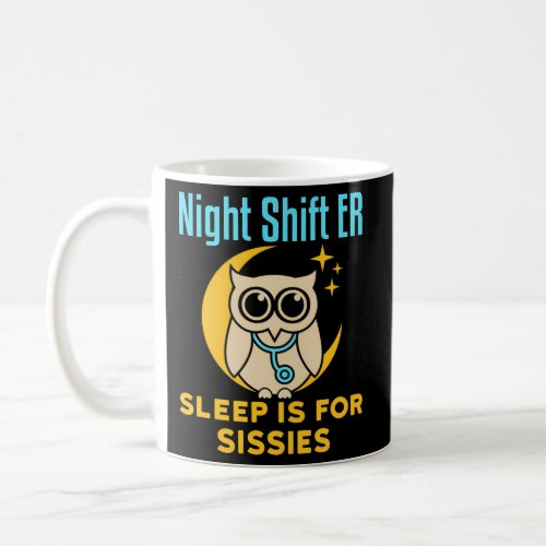 Night Shift Er Emergency Room Sleep Is For Sissies Coffee Mug