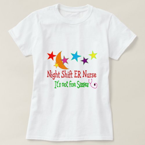 Night Shift ER NURSE Its Not For Sissies T_Shirt