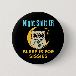 Night Shift ER Sleep is for Sissies Emergency Room Button