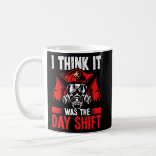 Night Shift Fireman was the Day Shift Overnight Fi Coffee Mug