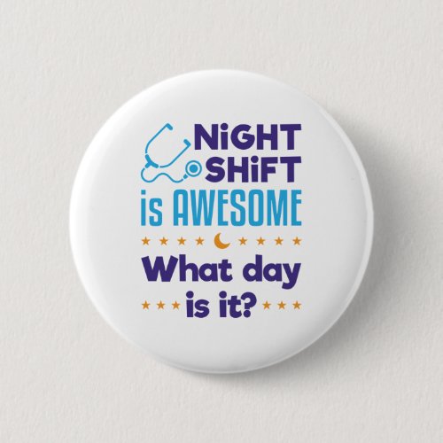 Night Shift is Awesome What Day Is It Button