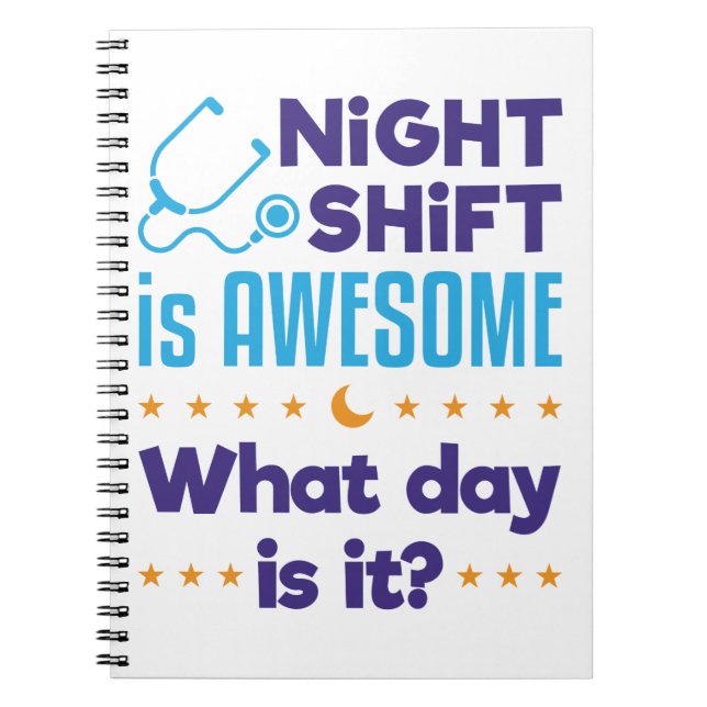 Night Shift is Awesome What Day Is It Notebook (Front)