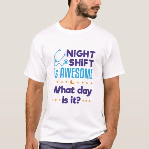 Night Shift is Awesome What Day Is It T_Shirt