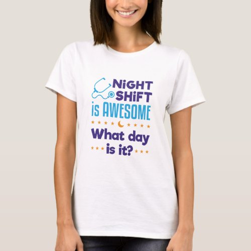 Night Shift is Awesome What Day Is It T_Shirt