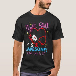Night Shift It's Awesome What Day Is It Nurse Squ T-Shirt
