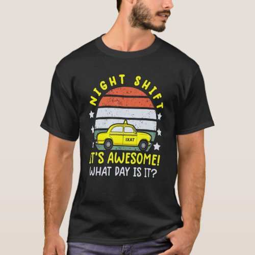 Night Shift Its Awesome What Day Is It Vintagetax T_Shirt