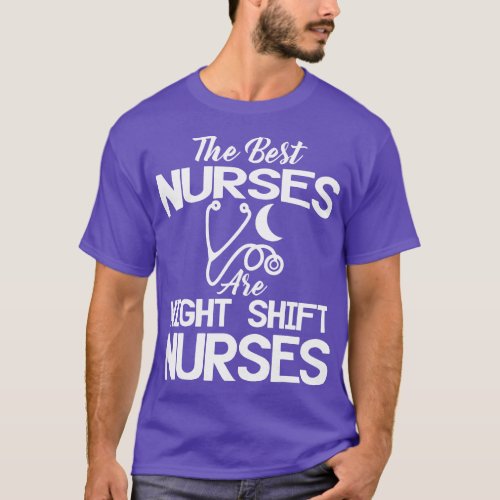 Night Shift Nurse Apparel Funny Best Nurses Design T_Shirt