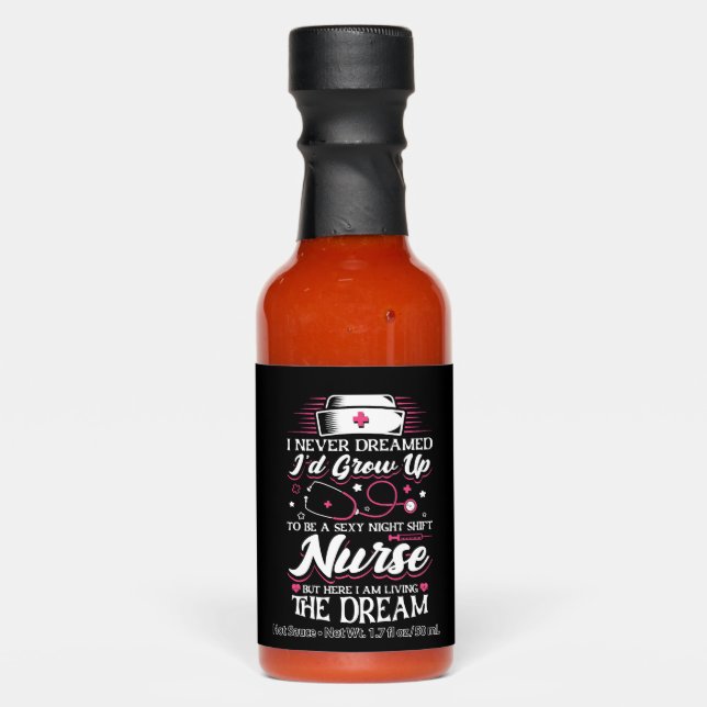 Night Shift Nurse but here I am living Hot Sauces (Front)