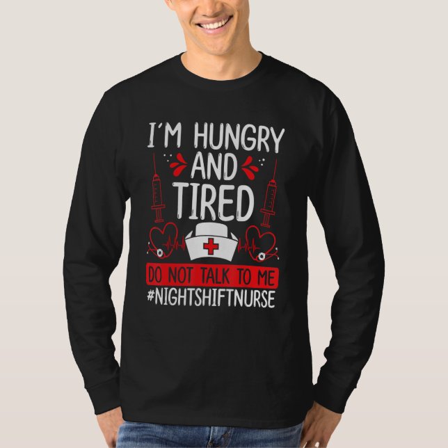 Night Shift Nurse Hungry and Tired Funny Overnight T-Shirt (Front)