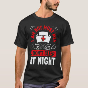 Night Shift Nurse I am not most men Overnight Nurs T-Shirt