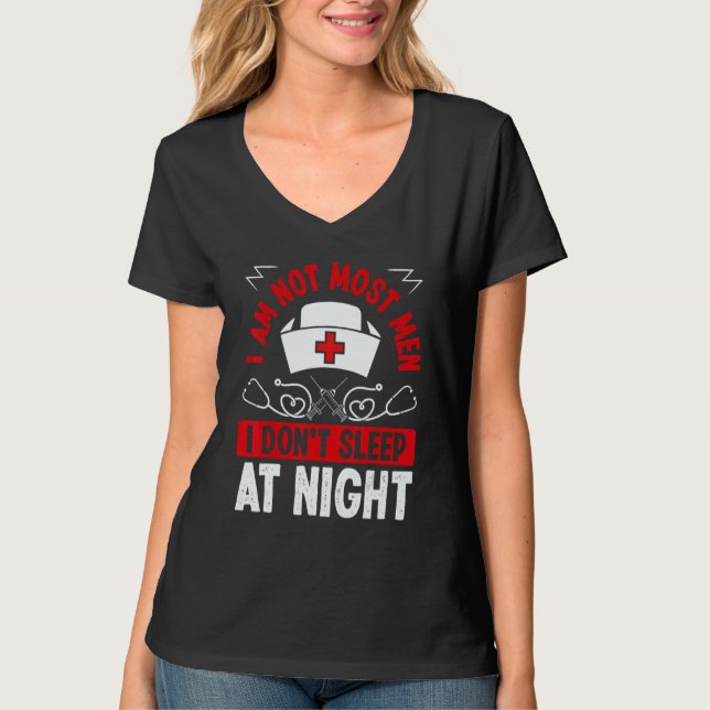 Night Shift Nurse I am not most men Overnight Nurs T-Shirt (Front)