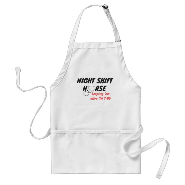 Night Shift Nurse... Keep 'em Alive 'til 7:05 Adult Apron (Front)