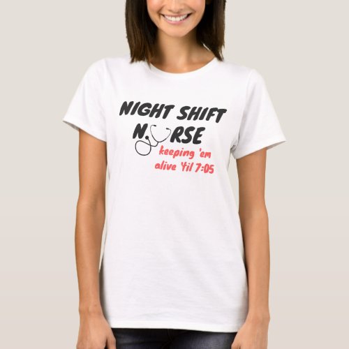 Night Shift Nurse Keep em Alive til 705 T_Shirt