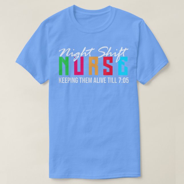 Night Shift Nurse Keeping Em Alive till 705 T-Shir T-Shirt (Design Front)