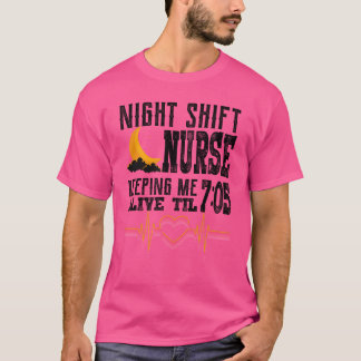 Night Shift Nurse Keeping Me Alive T-Shirt