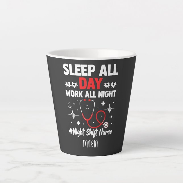 Night Shift Nurse Sleep All Day Work All Night Latte Mug (Front)