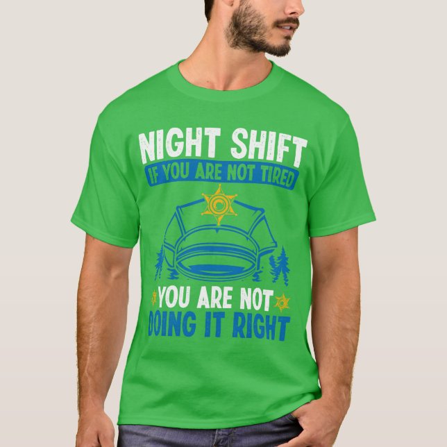 Night Shift Policeman Police Car Police Officer fr T-Shirt (Front)