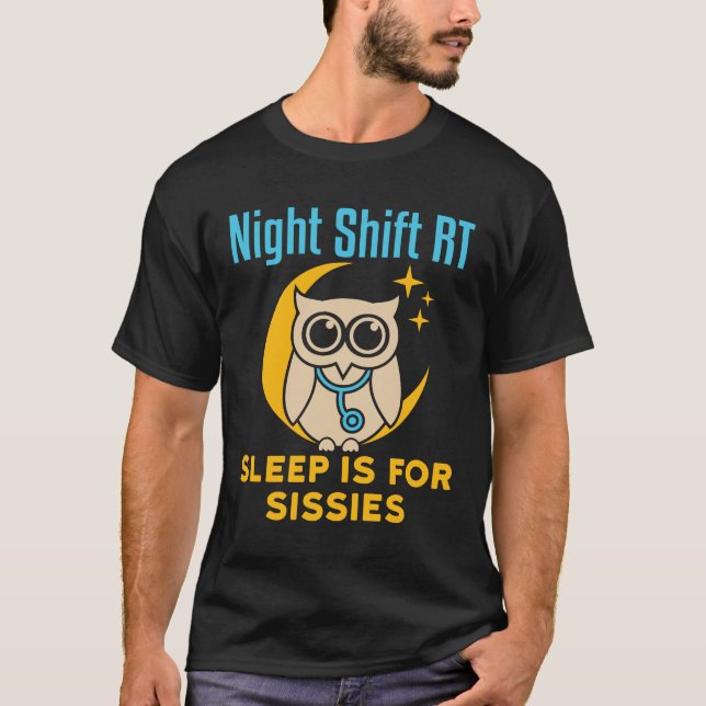Night Shift RT Respiratory Therapist Sleep Sissies T-Shirt (Front)