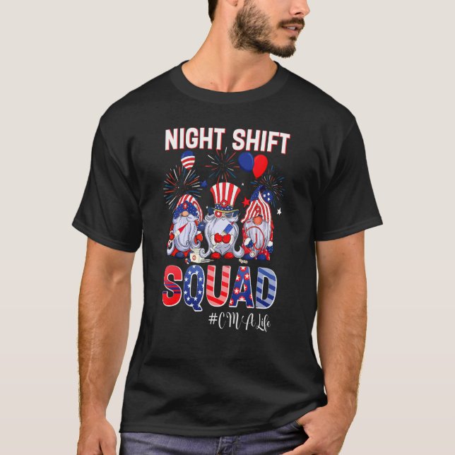 Night Shift Squad Cma Life Nurse Patriotic 4th Of  T-Shirt (Front)