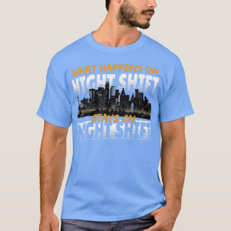 Night Shift Worker Graveyard What Happens On Night T-Shirt