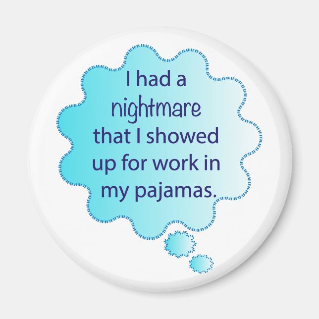 Nightmare about wearing pajamas to work magnet (Front)